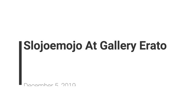 Slojoemojo At Gallery Erato