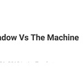 Shadow Vs. The Machine.mp4